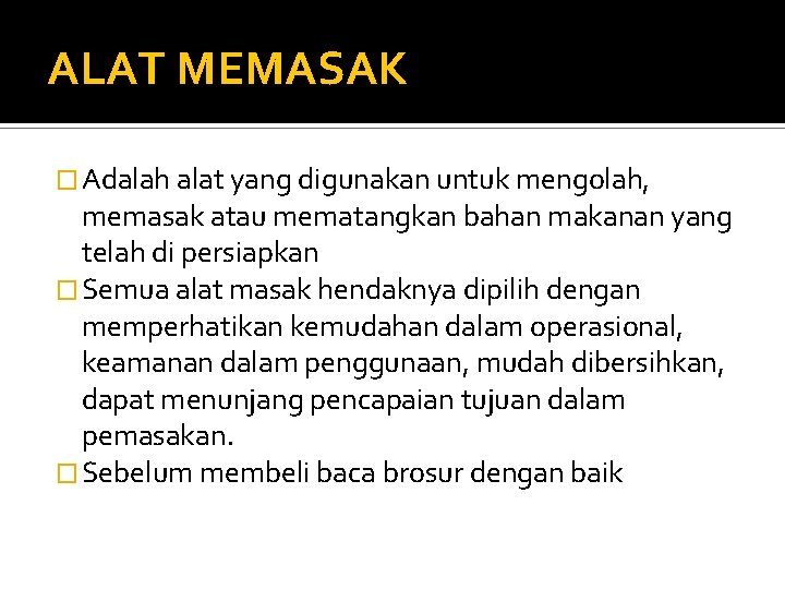 ALAT MEMASAK � Adalah alat yang digunakan untuk mengolah, memasak atau mematangkan bahan makanan
