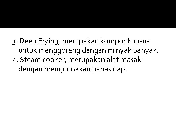 3. Deep Frying, merupakan kompor khusus untuk menggoreng dengan minyak banyak. 4. Steam cooker,