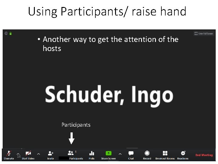Using Participants/ raise hand • Another way to get the attention of the hosts