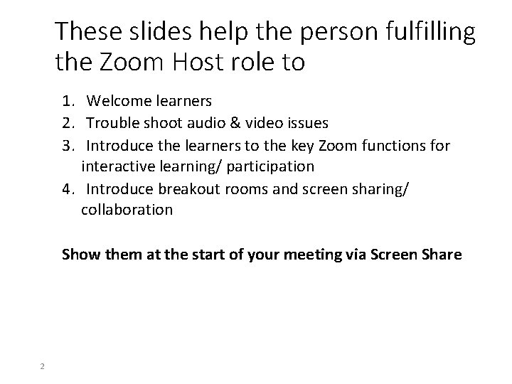 These slides help the person fulfilling the Zoom Host role to 1. Welcome learners