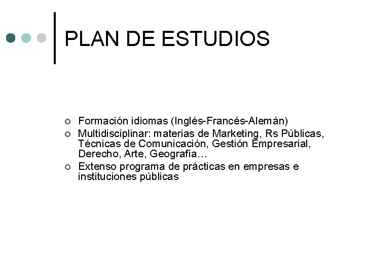 PLAN DE ESTUDIOS ¢ ¢ ¢ Formación idiomas (Inglés-Francés-Alemán) Multidisciplinar: materias de Marketing, Rs