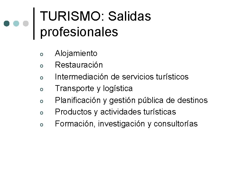 TURISMO: Salidas profesionales o o o o Alojamiento Restauración Intermediación de servicios turísticos Transporte