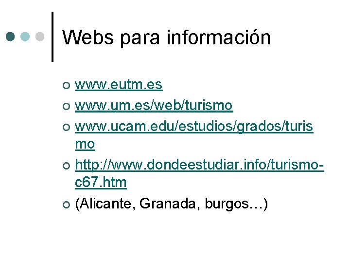 Webs para información www. eutm. es ¢ www. um. es/web/turismo ¢ www. ucam. edu/estudios/grados/turis