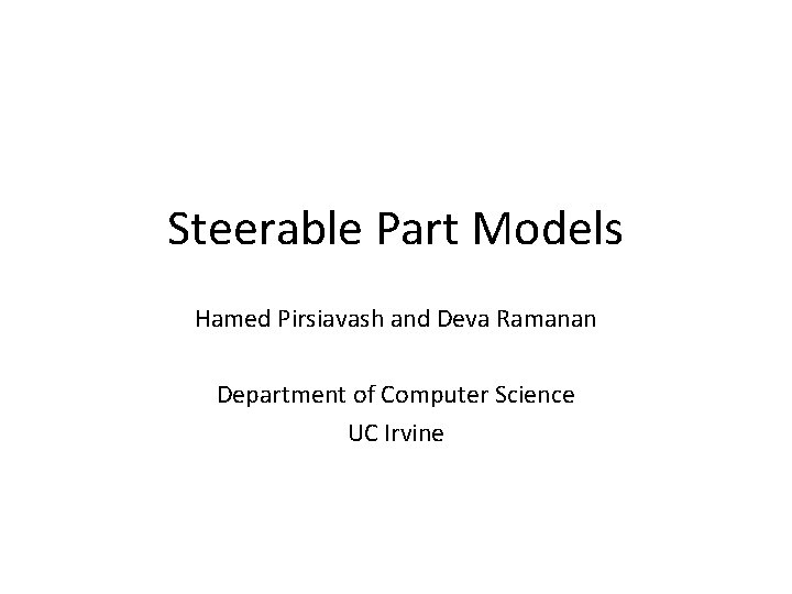 Steerable Part Models Hamed Pirsiavash and Deva Ramanan Department of Computer Science UC Irvine