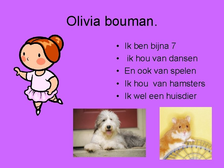 Olivia bouman. • • • Ik ben bijna 7 ik hou van dansen En