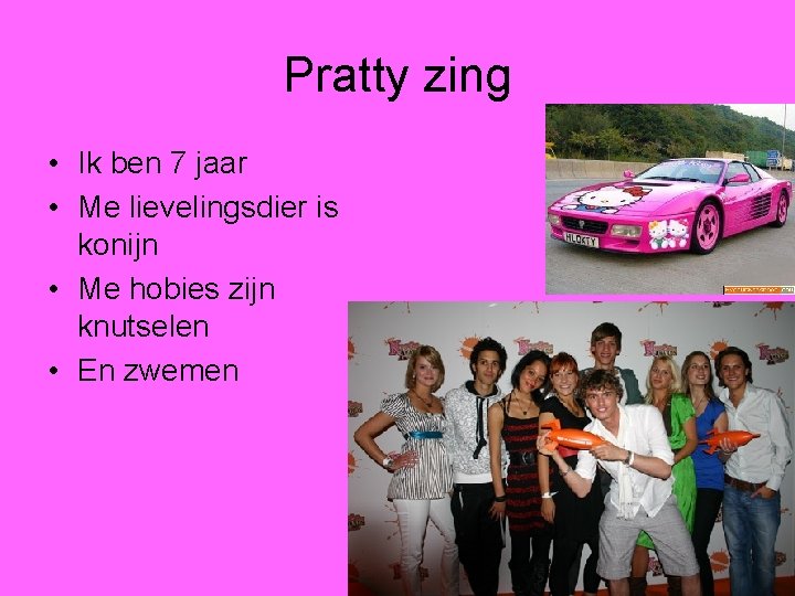 Pratty zing • Ik ben 7 jaar • Me lievelingsdier is konijn • Me