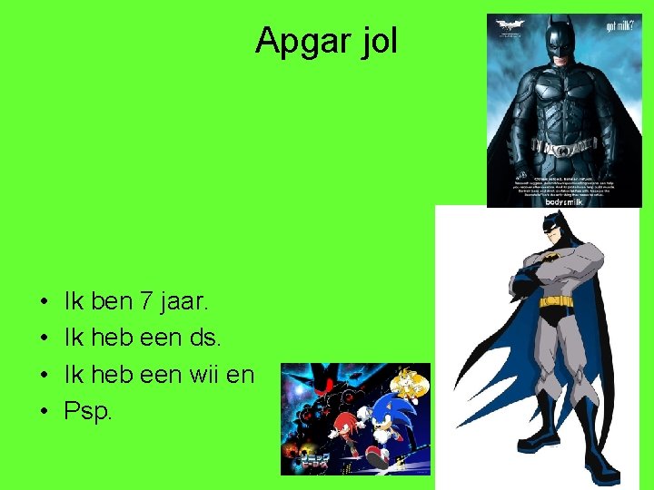 Apgar jol • • Ik ben 7 jaar. Ik heb een ds. Ik heb