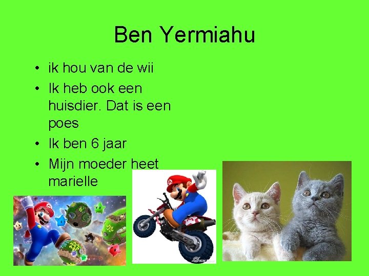 Ben Yermiahu • ik hou van de wii • Ik heb ook een huisdier.