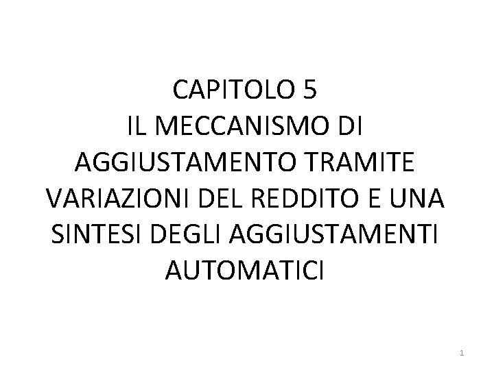 CAPITOLO 5 IL MECCANISMO DI AGGIUSTAMENTO TRAMITE VARIAZIONI DEL REDDITO E UNA SINTESI DEGLI