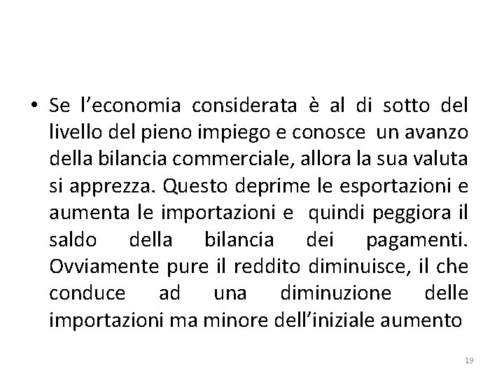  • Se l’economia considerata è al di sotto del livello del pieno impiego