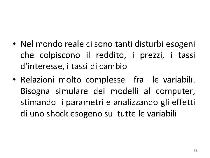  • Nel mondo reale ci sono tanti disturbi esogeni che colpiscono il reddito,