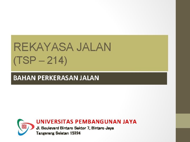 REKAYASA JALAN (TSP – 214) BAHAN PERKERASAN JALAN UNIVERSITAS PEMBANGUNAN JAYA Jl. Boulevard Bintaro