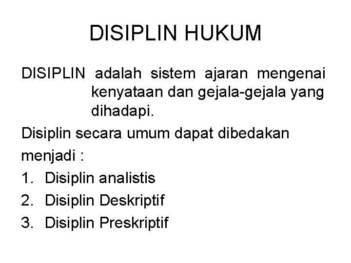 DISIPLIN HUKUM DISIPLIN adalah sistem ajaran mengenai kenyataan dan gejala-gejala yang dihadapi. Disiplin secara