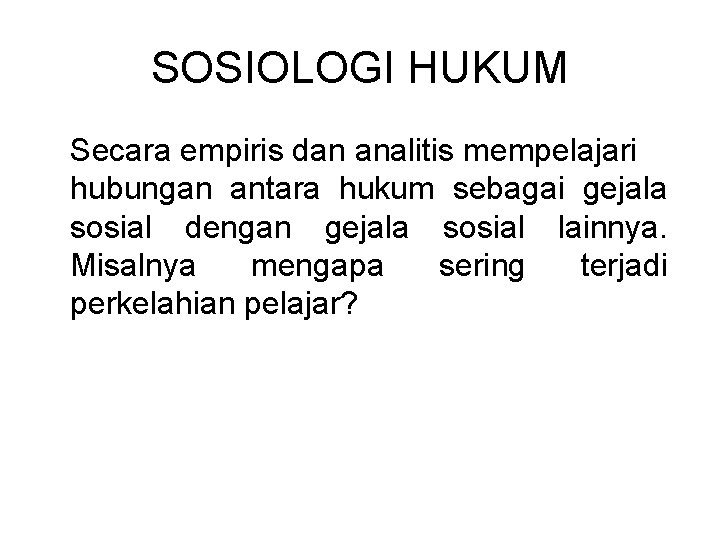 SOSIOLOGI HUKUM Secara empiris dan analitis mempelajari hubungan antara hukum sebagai gejala sosial dengan