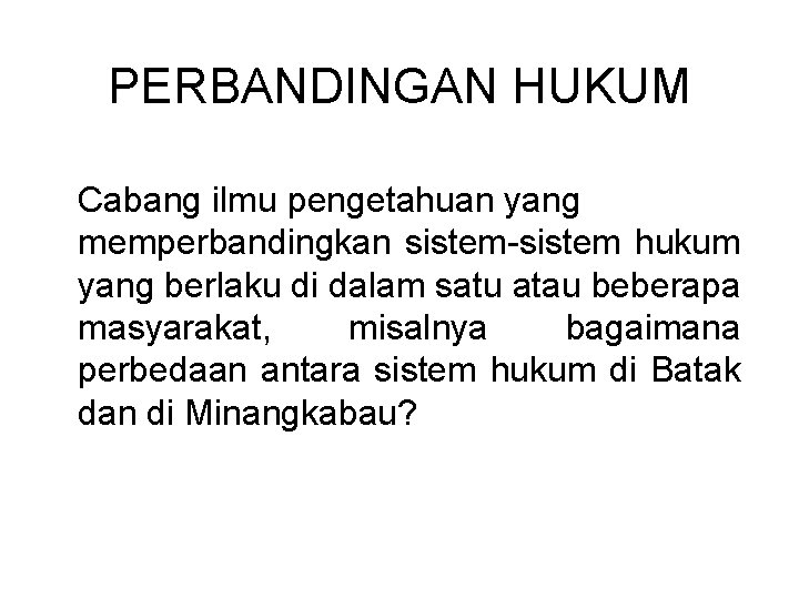 PERBANDINGAN HUKUM Cabang ilmu pengetahuan yang memperbandingkan sistem-sistem hukum yang berlaku di dalam satu