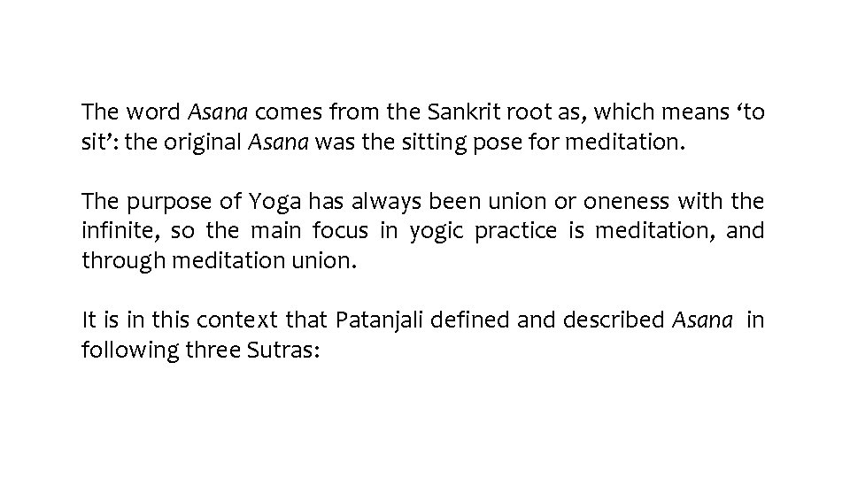 The word Asana comes from the Sankrit root as, which means ‘to sit’: the