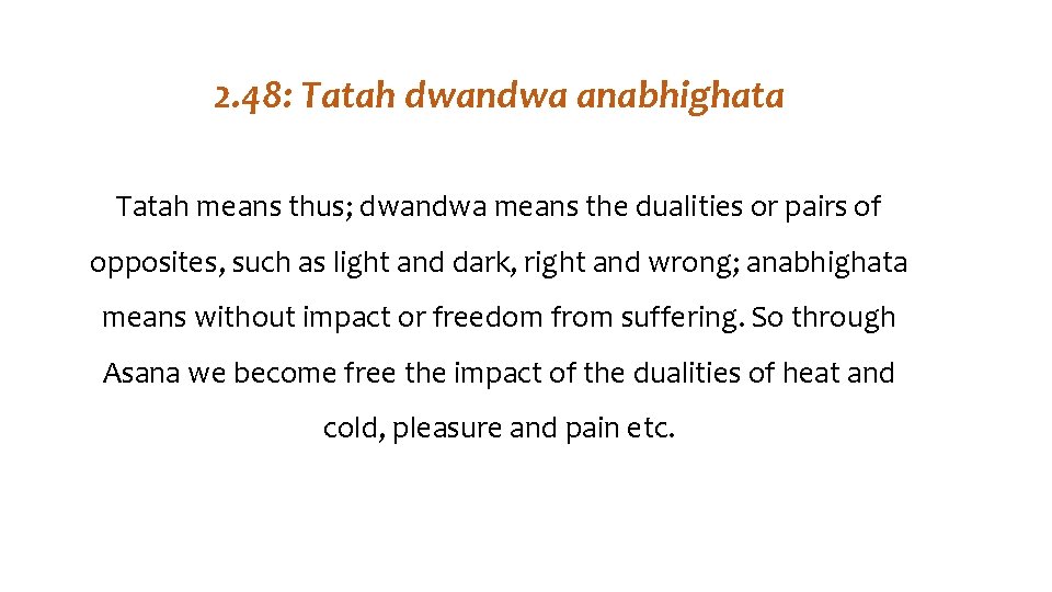 2. 48: Tatah dwandwa anabhighata Tatah means thus; dwandwa means the dualities or pairs