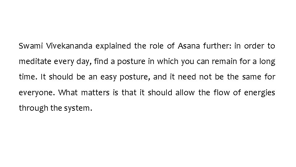 Swami Vivekananda explained the role of Asana further: in order to meditate every day,