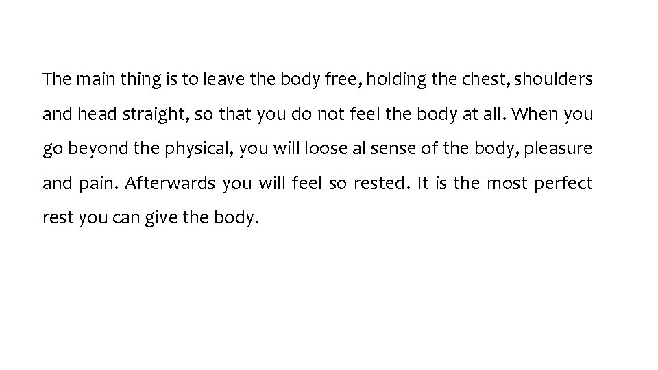 The main thing is to leave the body free, holding the chest, shoulders and