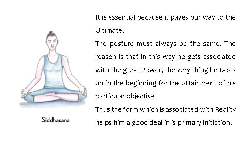 It is essential because it paves our way to the Ultimate. The posture must