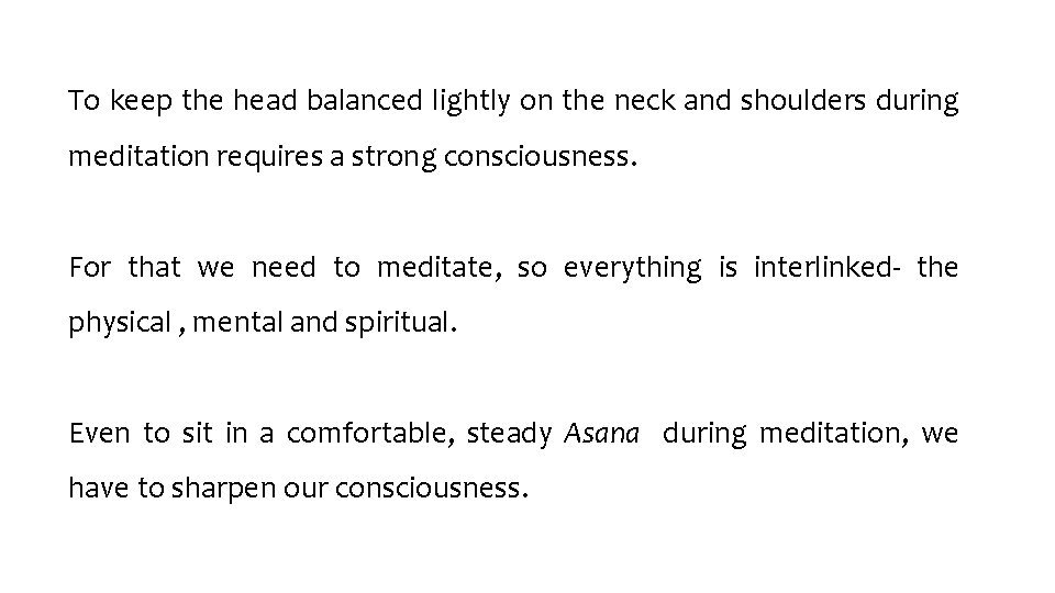 To keep the head balanced lightly on the neck and shoulders during meditation requires