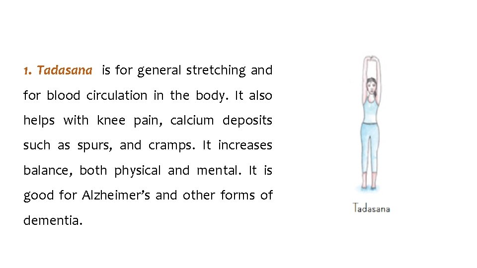 1. Tadasana is for general stretching and for blood circulation in the body. It