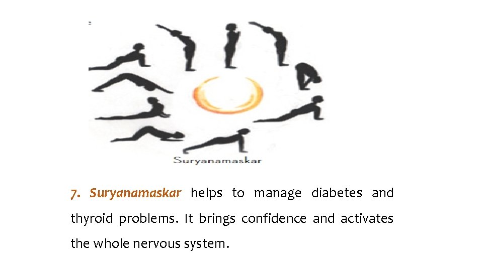 7. Suryanamaskar helps to manage diabetes and thyroid problems. It brings confidence and activates