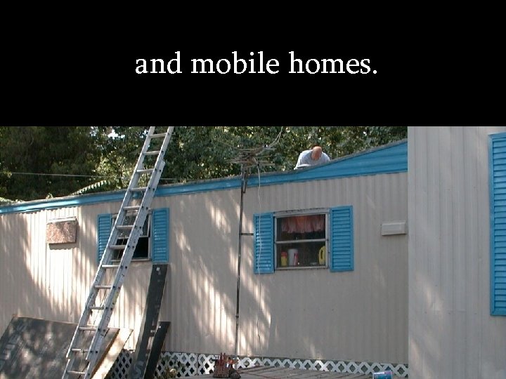 and mobile homes. 