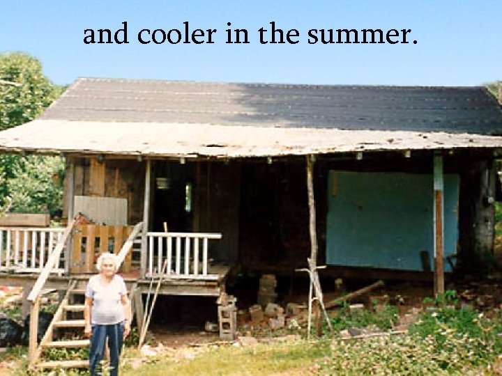 cooler in theinsummer. We and make it warmer the winter, 