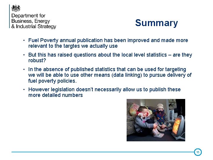 Summary • Fuel Poverty annual publication has been improved and made more relevant to