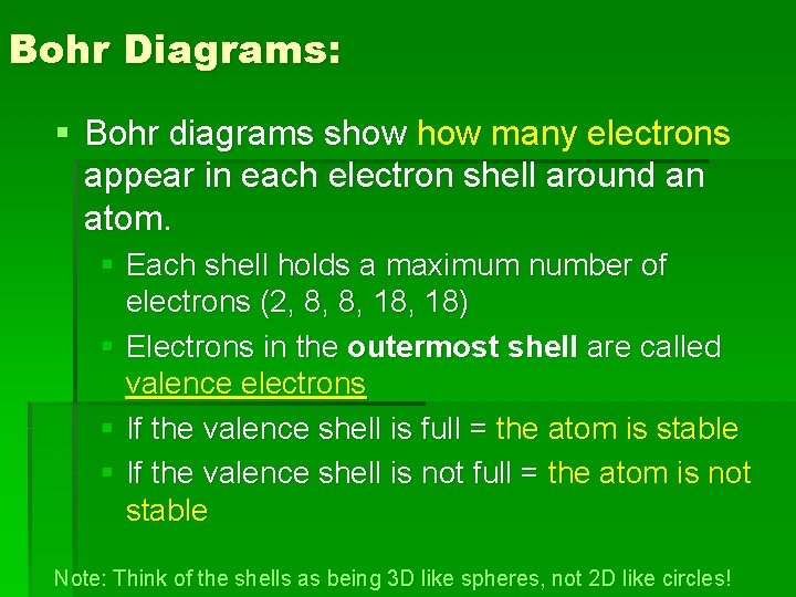 Bohr Diagrams: § Bohr diagrams show many electrons appear in each electron shell around