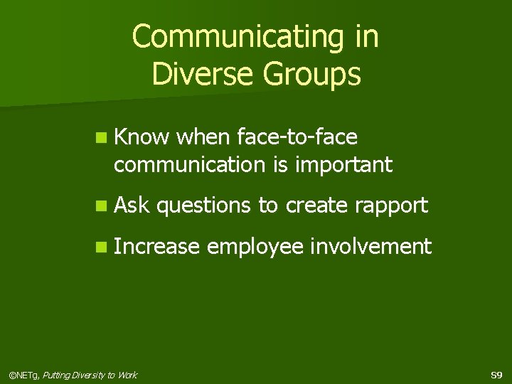 Communicating in Diverse Groups n Know when face-to-face communication is important n Ask questions