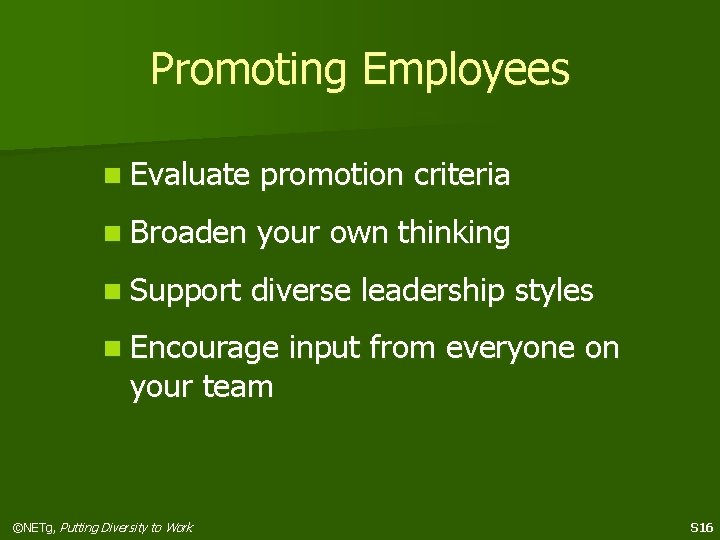 Promoting Employees n Evaluate promotion criteria n Broaden your own thinking n Support diverse