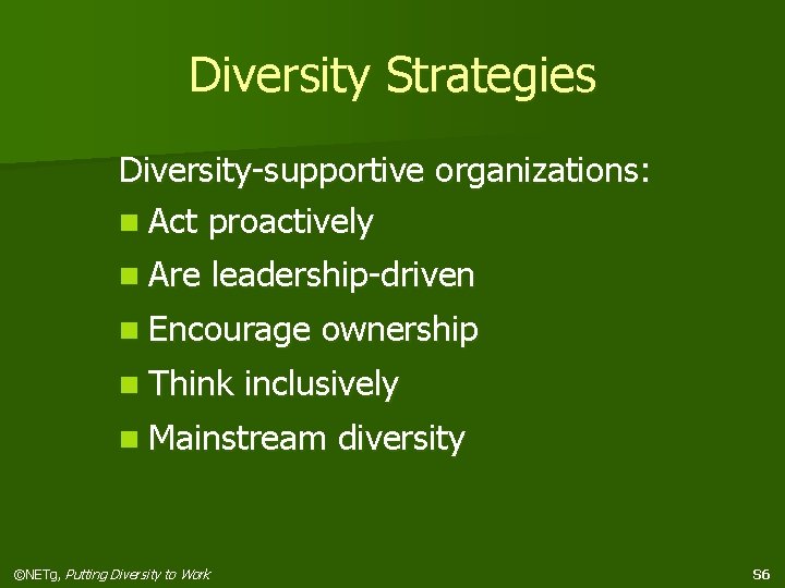 Diversity Strategies Diversity-supportive organizations: n Act proactively n Are leadership-driven n Encourage n Think