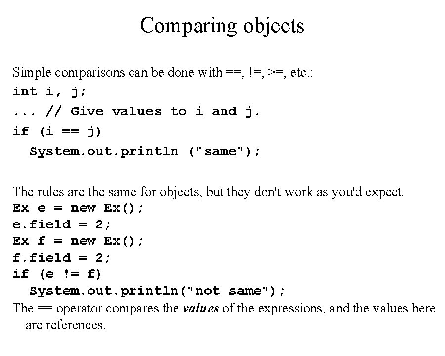 Comparing objects Simple comparisons can be done with ==, !=, >=, etc. : int