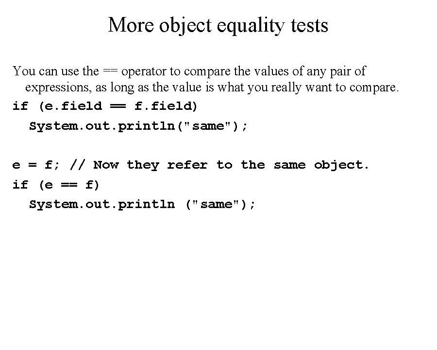 More object equality tests You can use the == operator to compare the values