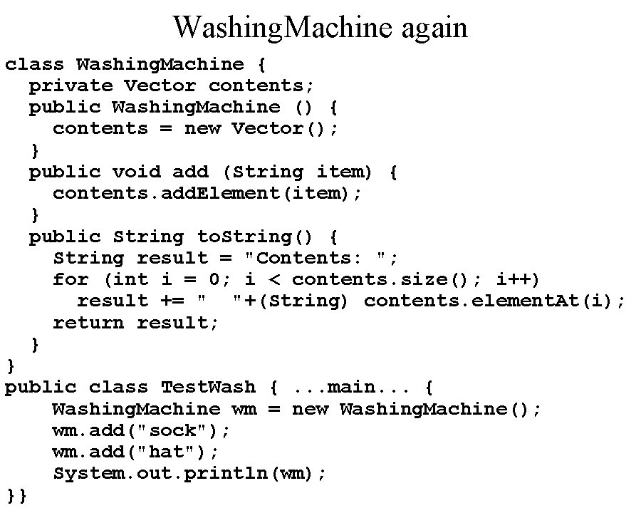 Washing. Machine again class Washing. Machine { private Vector contents; public Washing. Machine ()