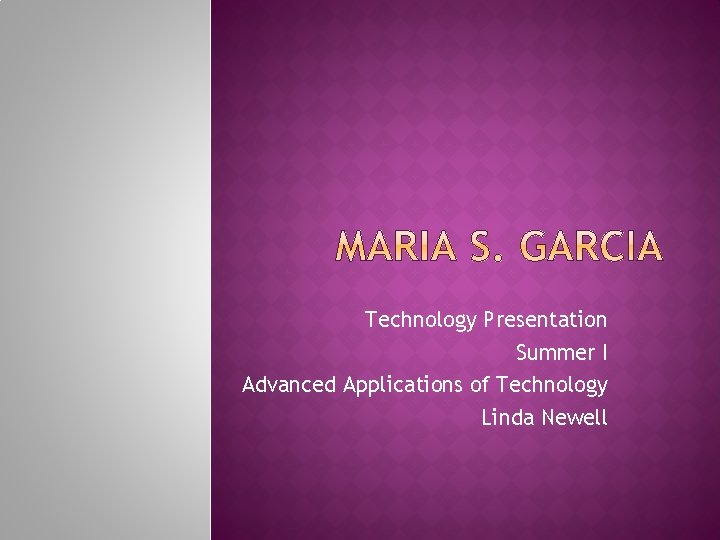 Technology Presentation Summer I Advanced Applications of Technology Linda Newell 