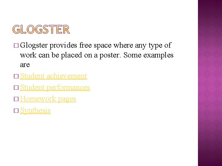 � Glogster provides free space where any type of work can be placed on