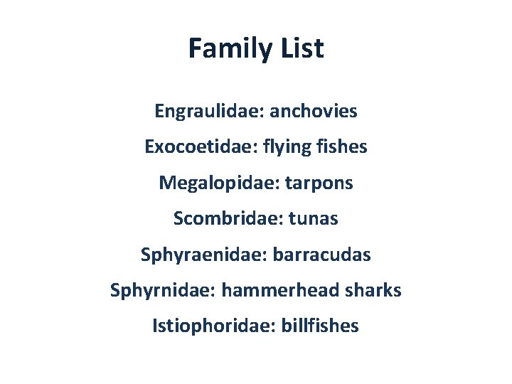 Family List Engraulidae: anchovies Exocoetidae: flying fishes Megalopidae: tarpons Scombridae: tunas Sphyraenidae: barracudas Sphyrnidae: