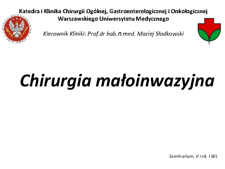 Katedra i Klinika Chirurgii Ogólnej, Gastroenterologicznej i Onkologicznej Warszawskiego Uniwersytetu Medycznego Kierownik Kliniki: Prof.