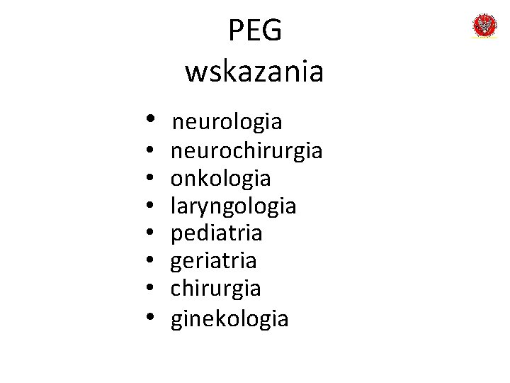 PEG wskazania • neurologia neurochirurgia onkologia laryngologia pediatria geriatria chirurgia • ginekologia • •