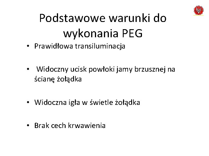 Podstawowe warunki do wykonania PEG • Prawidłowa transiluminacja • Widoczny ucisk powłoki jamy brzusznej