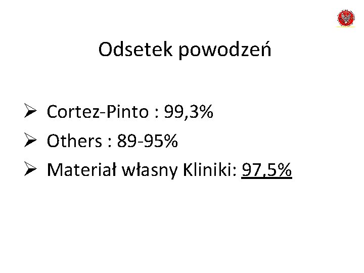 Odsetek powodzeń Ø Cortez-Pinto : 99, 3% Ø Others : 89 -95% Ø Materiał