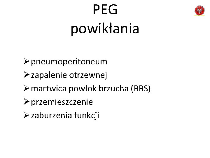 PEG powikłania Ø pneumoperitoneum Ø zapalenie otrzewnej Ø martwica powłok brzucha (BBS) Ø przemieszczenie