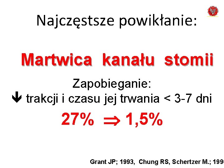 Najczęstsze powikłanie: Martwica kanału stomii Zapobieganie: trakcji i czasu jej trwania < 3 -7