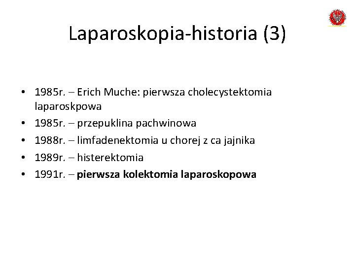 Laparoskopia-historia (3) • 1985 r. – Erich Muche: pierwsza cholecystektomia laparoskpowa • 1985 r.