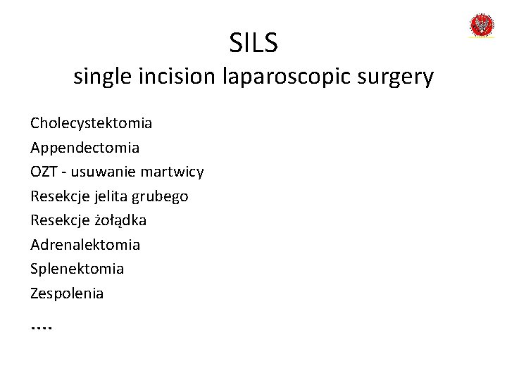 SILS single incision laparoscopic surgery Cholecystektomia Appendectomia OZT - usuwanie martwicy Resekcje jelita grubego