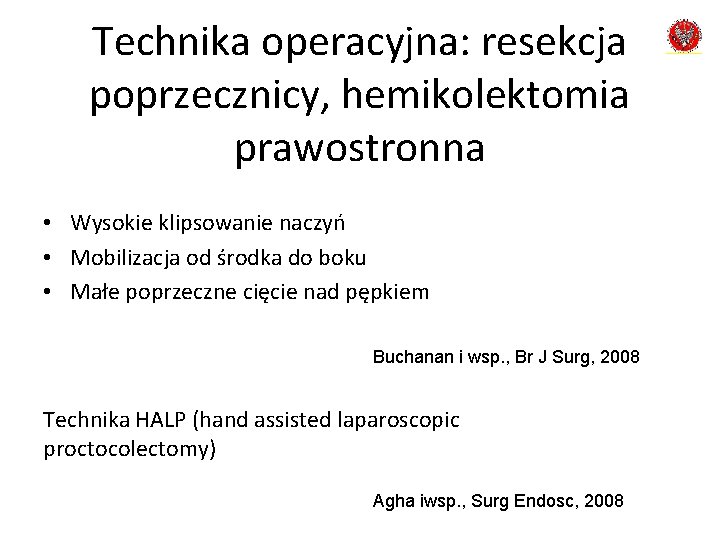 Technika operacyjna: resekcja poprzecznicy, hemikolektomia prawostronna • Wysokie klipsowanie naczyń • Mobilizacja od środka