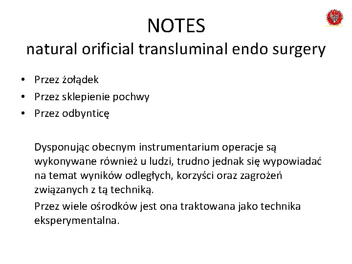 NOTES natural orificial transluminal endo surgery • Przez żołądek • Przez sklepienie pochwy •